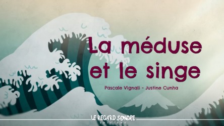 La méduse et le singe | Pascale Vignali